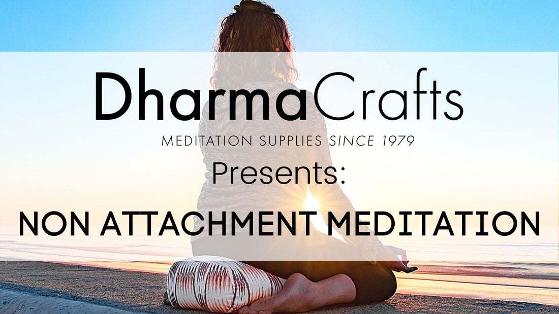 Non Attachment Meditation Script I DharmaCrafts